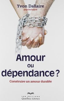 Amour ou dépendance ? : Construire un amour durable