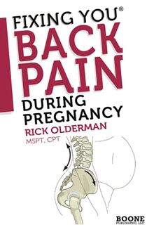 Fixing You: Back Pain During Pregnancy: Self-treatment for sciatica, back pain, SI Joint or pelvic pain, and advice for abdominal strengthening post partum.