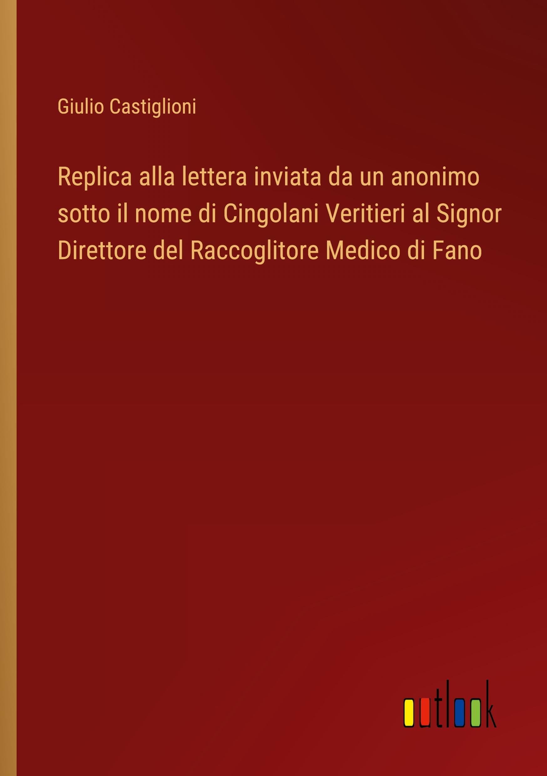 Replica alla lettera inviata da un anonimo sotto il nome di Cingolani Veritieri al Signor Direttore del Raccoglitore Medico di Fano