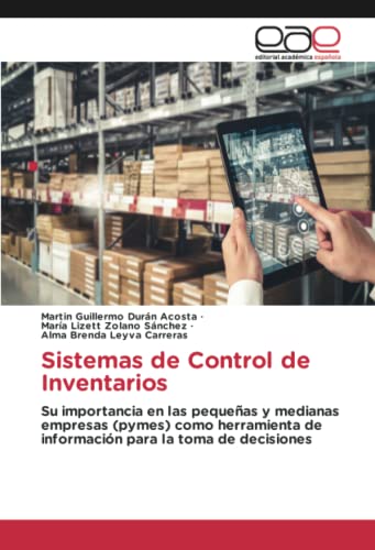 Sistemas de Control de Inventarios: Su importancia en las pequeñas y medianas empresas (pymes) como herramienta de información para la toma de decisiones