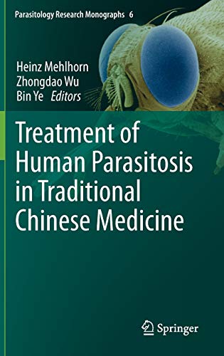 Treatment of Human Parasitosis in Traditional Chinese Medicine (Parasitology Research Monographs, 6, Band 6)