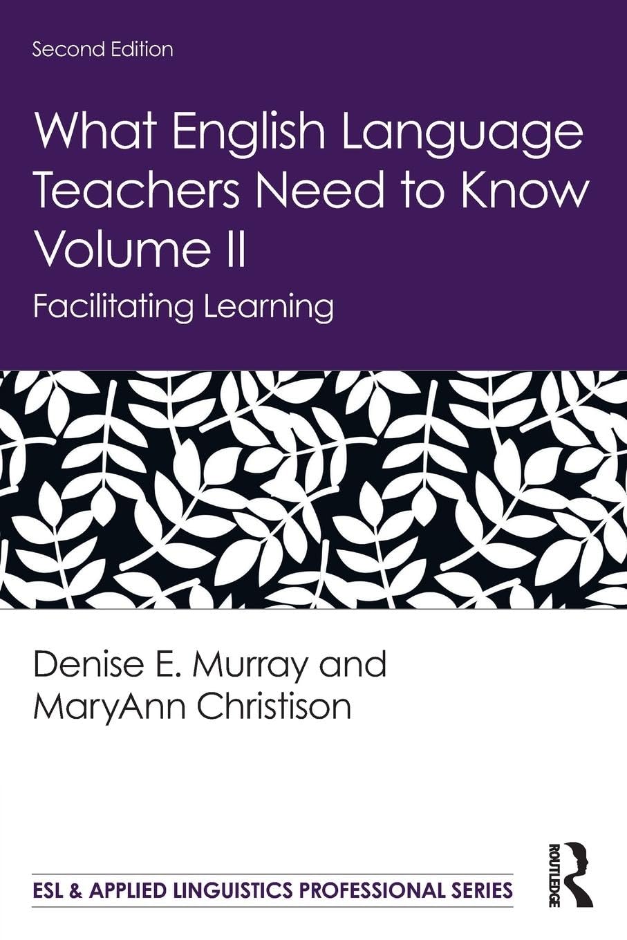 What English Language Teachers Need to Know Volume II: Facilitating Learning (ESL & Applied Linguistics Professional, Band 2)