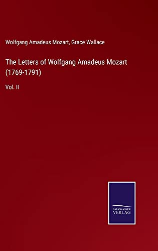 The Letters of Wolfgang Amadeus Mozart (1769-1791): Vol. II