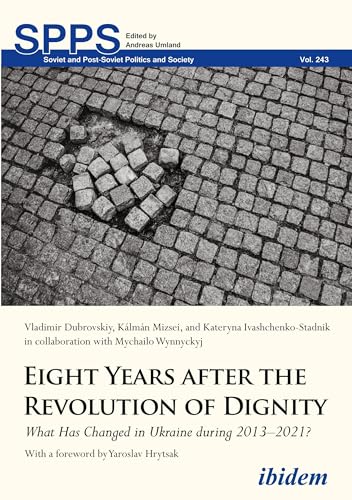 Volodymyr Dubrovskyi Eight Years After The Revolution Of Dignity, What Has Changed In Ukraine During 2013–2021? (Soviet And Post-Soviet Politics And Society)
