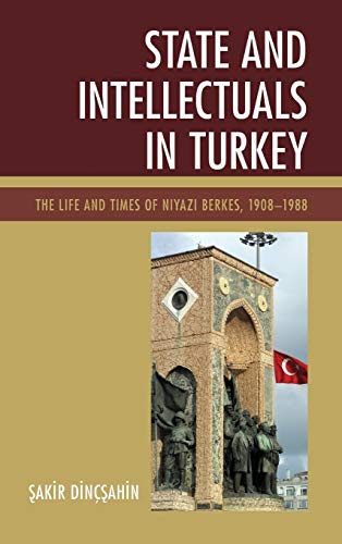 State and Intellectuals in Turkey: The Life and Times of Niyazi Berkes, 1908-1988