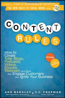 Content Rules: How to Create Killer Blogs, Podcasts, Videos, Ebooks, Webinars (and More) That Engage Customers and Ignite Your Business (New Rules Social Media)