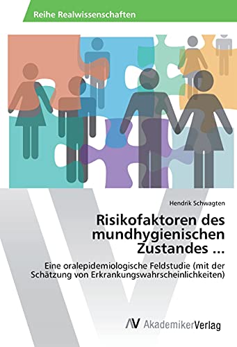 Risikofaktoren des mundhygienischen Zustandes ...: Eine oralepidemiologische Feldstudie (mit der Schätzung von Erkrankungswahrscheinlichkeiten)