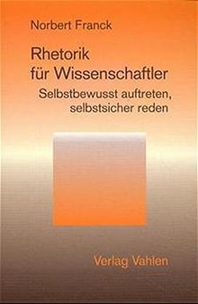 Rhetorik Fur Wissenschaftler Selbstbewusst Auftreten Selbstsicher Reden Von Norbert Franck