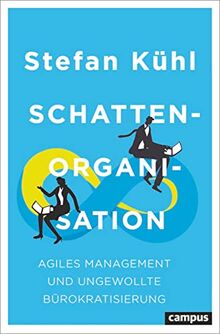 Schattenorganisation: Agiles Management und ungewollte Bürokratisierung