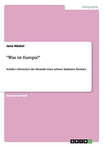Was ist Europa?: Schüler erforschen die Identität eines schwer fassbaren Raumes