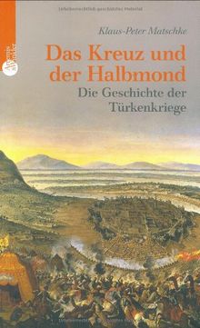 Das Kreuz und der Halbmond: Die Geschichte der Türkenkriege