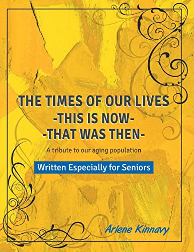 The Times of our Lives - This is Now - That was Then: Written especially for Seniors
