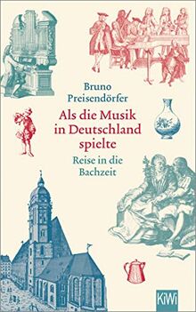 Als die Musik in Deutschland spielte: Reise in die Bachzeit