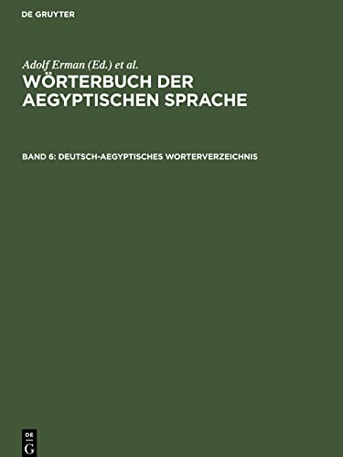 Wörterbuch der aegyptischen Sprache, Band 6, Deutsch-aegyptisches Worterverzeichnis: In alphabetischer und sachlicher Ordnung nebst Verzeichnissen der koptischen, semitischen und griechischen Wörter