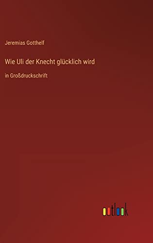 Wie Uli der Knecht glücklich wird: in Großdruckschrift