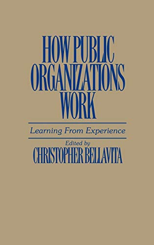 How Public Organizations Work: Learning from Experience (Contributions in Afro-American and)