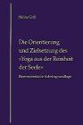 Die Orientierung und Zielsetzung des Yoga aus der Reinheit der Seele. Eine exoterische Arbeitsgrundlage.