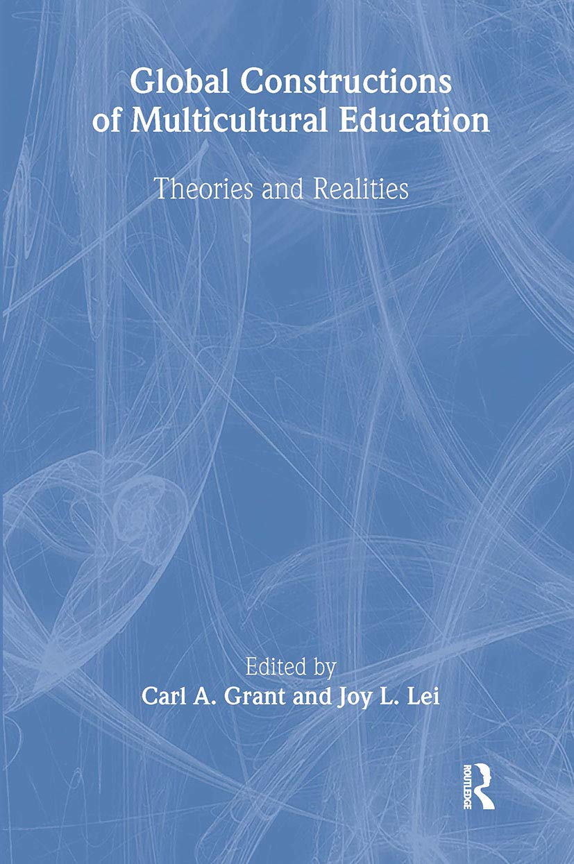 Global Constructions of Multicultural Education: Theories and Realities (Sociocultural, Political, and Historical Studies in Education)