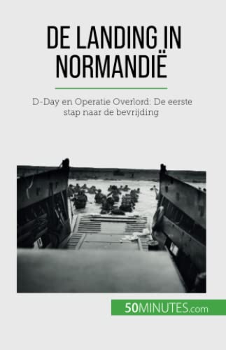 Mélanie Mettra De Landing In Normandië, D-Day En Operatie Overlord, De Eerste Stap Naar De Bevrijding
