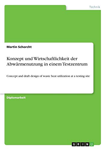 Konzept und Wirtschaftlichkeit der Abwärmenutzung in einem Testzentrum: Concept and draft design of waste heat utilization at a testing site