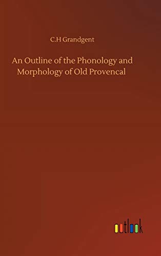 An Outline of the Phonology and Morphology of Old Provencal