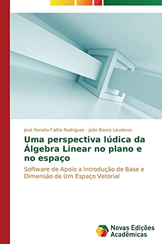 Uma perspectiva lúdica da Álgebra Linear no plano e no espaço: Software de Apoio a Introdução de Base e Dimensão de Um Espaço Vetorial