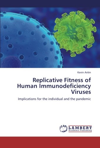 Replicative Fitness of Human Immunodeficiency Viruses: Implications for the individual and the pandemic