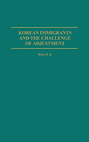 Korean Immigrants and the Challenge of Adjustment (Contributions in Sociology)