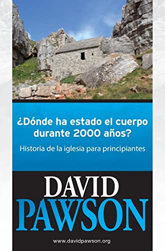 ¿DÓNDE HA ESTADO EL CUERPO DURANTE 2000 AÑOS?: Historia de la iglesia para principiantes