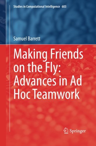 Making Friends on the Fly: Advances in Ad Hoc Teamwork (Studies in Computational Intelligence)