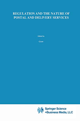 Regulation and the Nature of Postal and Delivery Services (Topics in Regulatory Economics and Policy, 12, Band 12)