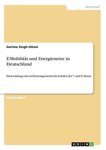 E-Mobilität und Energienetze in Deutschland: Entwicklung eines Lehrarrangements für Schüler der 7. und 8. Klasse