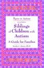 Siblings of Children with Autism: A Guide for Families (Topics in Autism)