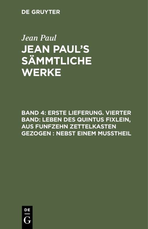 Erste Lieferung. Vierter Band: Leben des Quintus Fixlein, aus funfzehn Zettelkasten gezogen; nebst einem Mußtheil (Jean Paul: Jean Paul’s Sämmtliche Werke)