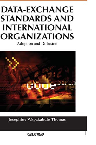Data-Exchange Standards and International Organizations: Adoption and Diffusion (Advances in IT Standards and Standardization Research Series (Aissr))