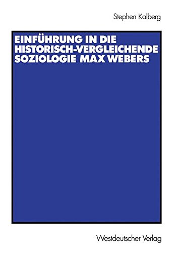 Einführung in die Historisch-Vergleichende Soziologie Max Webers: Aus dem Amerikanischen von Thomas Schwietring (German Edition)
