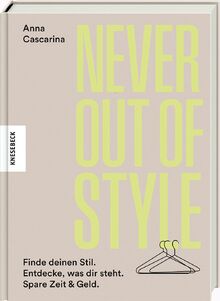Never Out of Style: Finde deinen Stil. Entdecke, was dir steht. Spare Zeit & Geld. Fashion-Ratgeber für den minimalen Kleiderschrank und deine Capsule Wardrobe