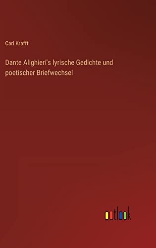 Dante Alighieri's lyrische Gedichte und poetischer Briefwechsel