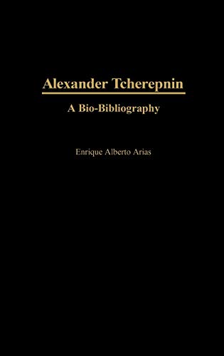Alexander Tcherepnin: A Bio-Bibliography (Bio-bibliographies in Music)