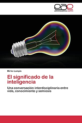 El significado de la inteligencia: Una conversación interdisciplinaria entre vida, conocimiento y semiosis