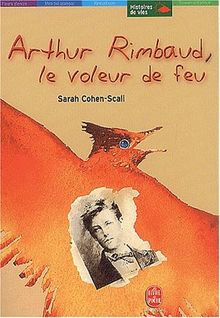 Arthur Rimbaud, le voleur de feu (L.d.P.Jeunesse)