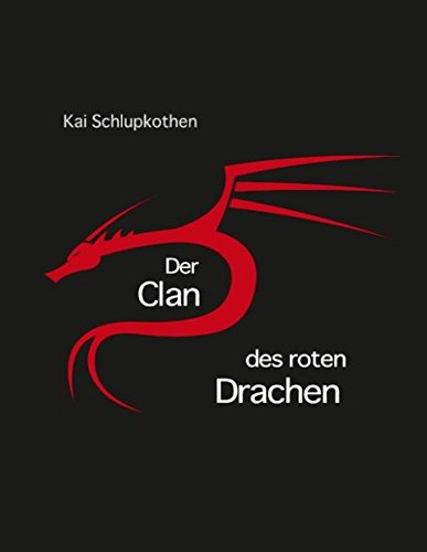 Der Clan des roten Drachen: oder die Geschichte eines Narren der ein Krieger sein wollte