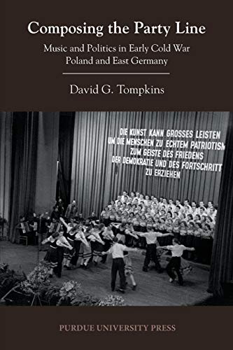 Composing the Party Line: Music and Politics in Early Cold War Poland and East Germany (Central European Studies)
