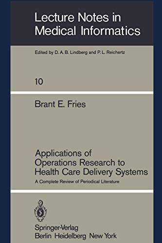Applications of Operations Research to Health Care Delivery Systems: A Complete Review of Periodical Literature (Lecture Notes in Medical Informatics, 10, Band 10)