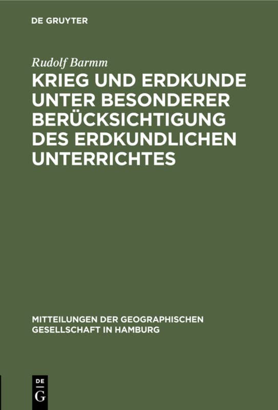 Krieg und Erdkunde unter besonderer Berücksichtigung des erdkundlichen Unterrichtes: Vortrag, am 1. Februar 1917 in der Geographischen Gesellschaft zu ... Gesellschaft in Hamburg, 30, Band 30)