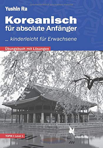 Yushin Ra Koreanisch Für Absolute Anfänger, ... Kinderleicht Für Erwachsene (Übungsbuch Mit Lösungen)