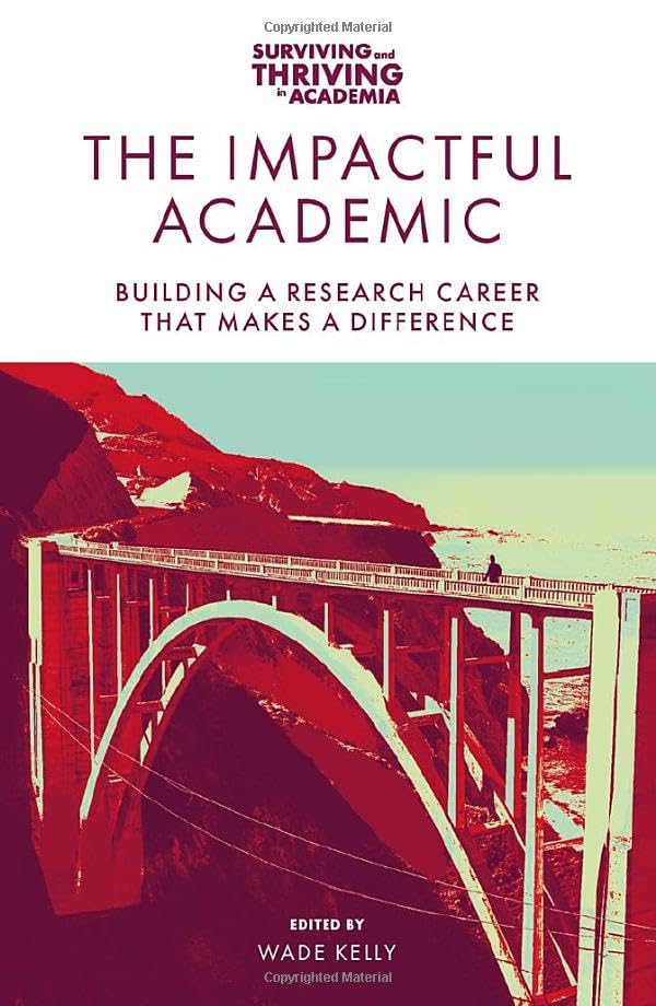 The Impactful Academic: Building a Research Career That Makes a Difference (Surviving and Thriving in Academia)