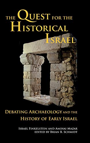 Israel Finkelstein The Quest For The Historical Israel, Debating Archaeology And The History Of Early Israel (Society Of Biblical Literature, Archaeology And Biblical