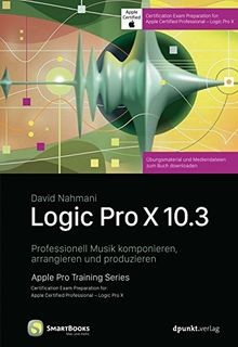 Logic Pro X 10.3: Professionell Musik komponieren, arrangieren und produzieren (Edition SmartBooks)