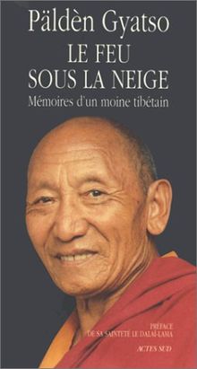 Le feu sous la neige : mémoires d'un moine tibétain